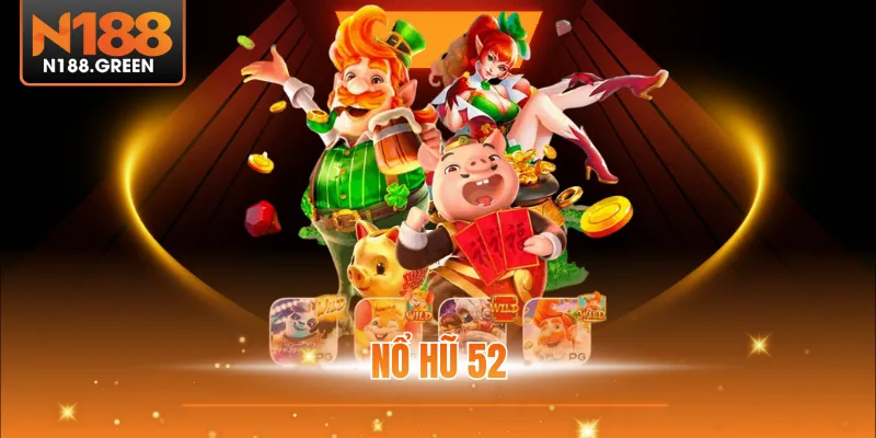 Nổ Hũ 52 - Đánh Giá Về Sân Chơi Nhận Nhiều Sự Chú Ý